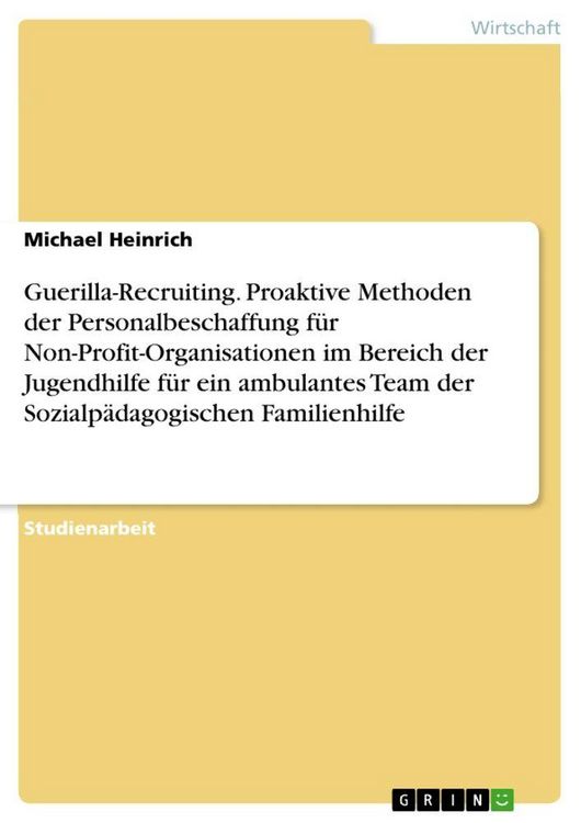 Produktbild: Guerilla-Recruiting. Proaktive Methoden der Personalbeschaffung f&uuml;r Non-Profit-Organisationen im Bereich der Jugendhilfe f&uuml;r ein ambulantes Team der Sozialp&auml;dagogischen Familienhilfe
