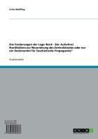 Produktbild: Die Forderungen der Lega Nord - Der Aufschrei Norditaliens zur Neuordnung des Zentralstaates oder nur ein Deckmantel f&uuml;r faschistische Propaganda?
