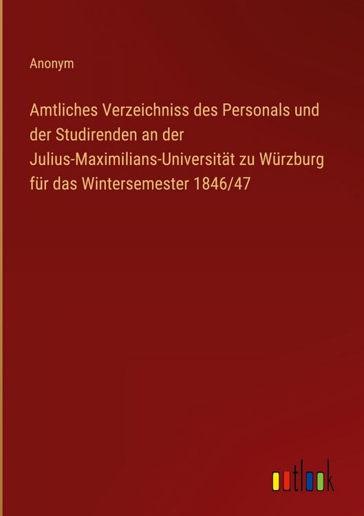 Produktbild: Amtliches Verzeichniss des Personals und der Studirenden an der Julius-Maximilians-Universit&auml;t zu W&uuml;rzburg f&uuml;r das Wintersemester 1846/47