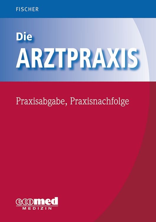 Produktbild: Die Arztpraxis - Praxisabgabe, Praxisnachfolge