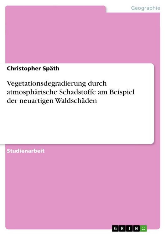 Produktbild: Vegetationsdegradierung durch atmosph&auml;rische Schadstoffe am Beispiel der neuartigen Waldsch&auml;den