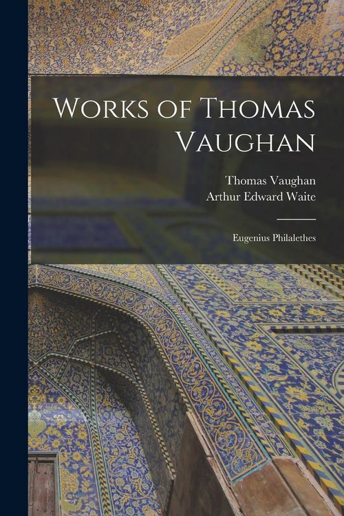 Produktbild: Works of Thomas Vaughan: Eugenius Philalethes
