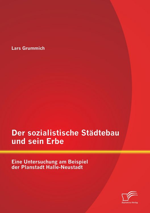 Produktbild: Der sozialistische St&auml;dtebau und sein Erbe: Eine Untersuchung am Beispiel der Planstadt Halle-Neustadt