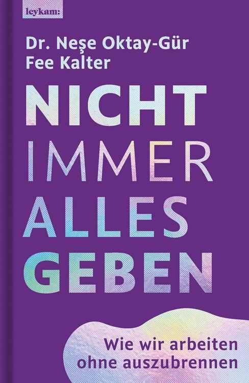 Produktbild: Nicht immer alles geben. Wie wir arbeiten ohne auszubrennen