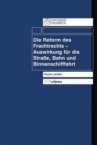 Produktbild: Die Reform des Frachtrechts &ndash; Auswirkung f&uuml;r die Stra&szlig;e, Bahn und Binnenschifffahrt