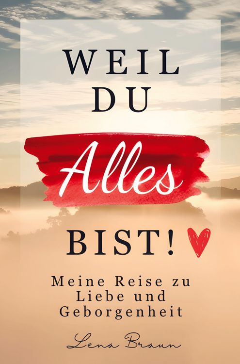 Produktbild: Weil du alles bist! Meine Reise zu liebe und Geborgenheit
