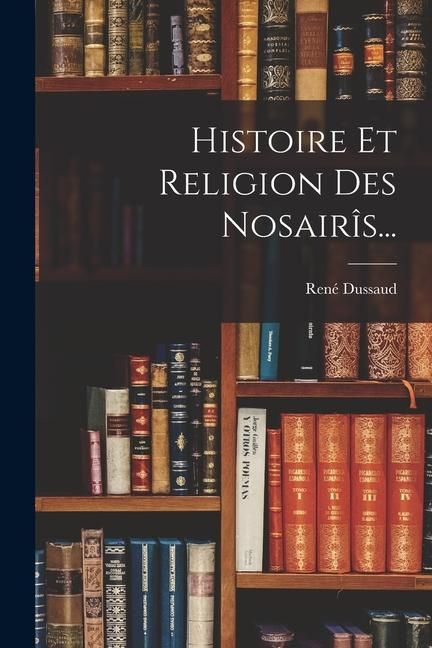Produktbild: Histoire Et Religion Des Nosair&icirc;s...