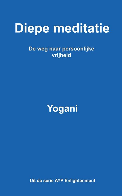 Produktbild: Diepe meditatie - De weg naar persoonlijke vrijheid (AYP Enlightenment Series (Dutch), #1)