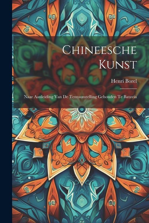 Produktbild: Chineesche Kunst: Naar Aanleiding Van De Tentoonstelling Gehouden Te Batavia