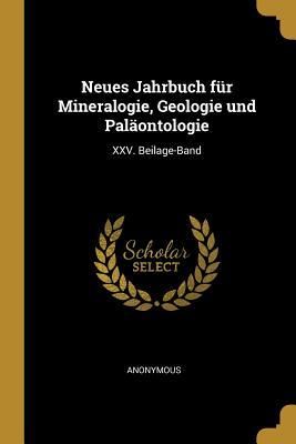 Produktbild: Neues Jahrbuch F&uuml;r Mineralogie, Geologie Und Pal&auml;ontologie: XXV. Beilage-Band