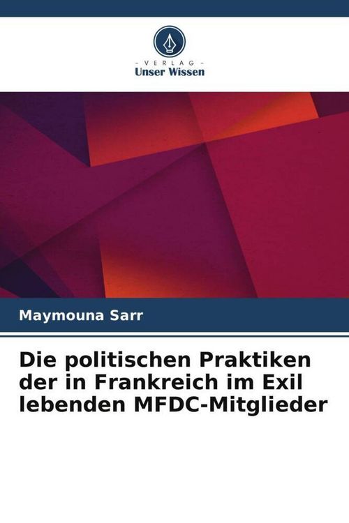 Produktbild: Die politischen Praktiken der in Frankreich im Exil lebenden MFDC-Mitglieder