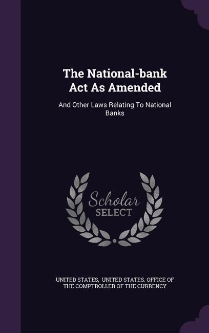 Produktbild: The National-bank Act As Amended: And Other Laws Relating To National Banks