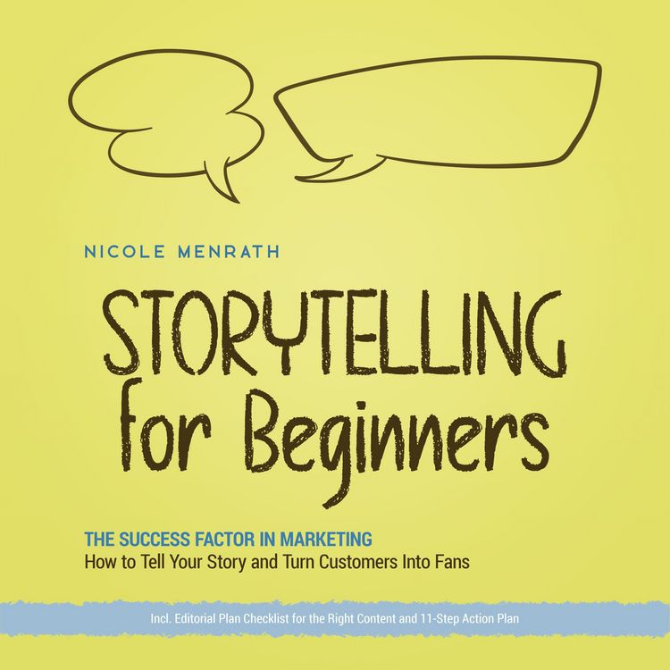 Produktbild: Storytelling for Beginners: The Success Factor in Marketing How to Tell Your Story and Turn Customers Into Fans - Incl. Editorial Plan Checklist for the Right Content and 11-Step Action Plan