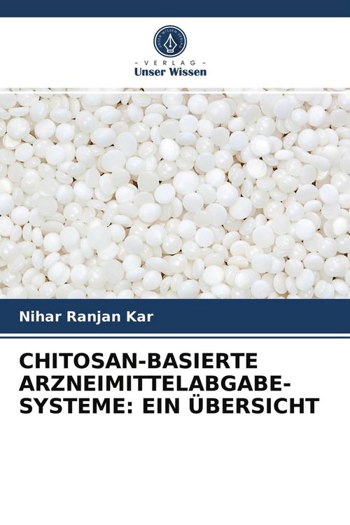 Produktbild: CHITOSAN-BASIERTE ARZNEIMITTELABGABE-SYSTEME: EIN &Uuml;BERSICHT