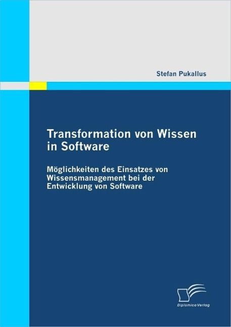 Produktbild: Transformation von Wissen in Software: M&ouml;glichkeiten des Einsatzes von Wissensmanagement bei der Entwicklung von Software