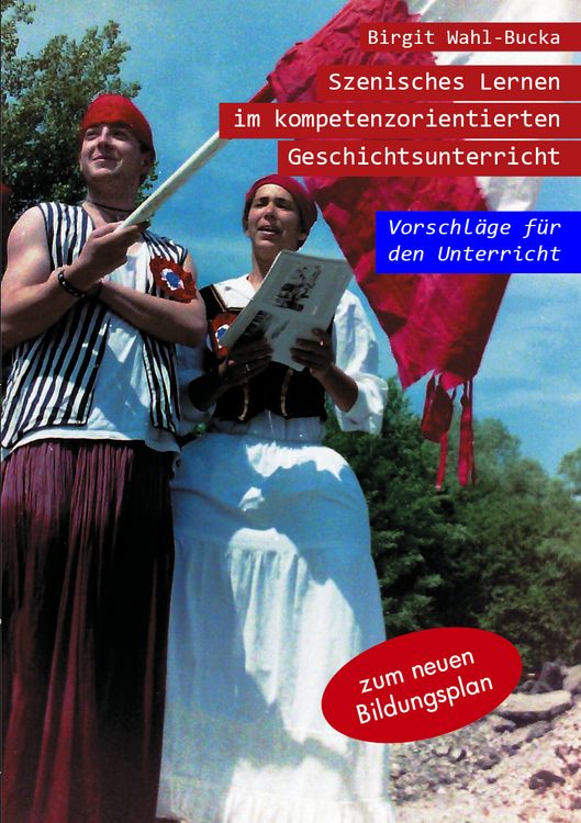 Produktbild: Wahl-Bucka, B: Szenisches Lernen im Geschichtsunterricht