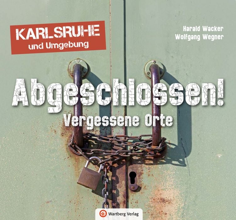 Produktbild: Abgeschlossen! Vergessene Orte in Karlsruhe und Umgebung (Lost Places)