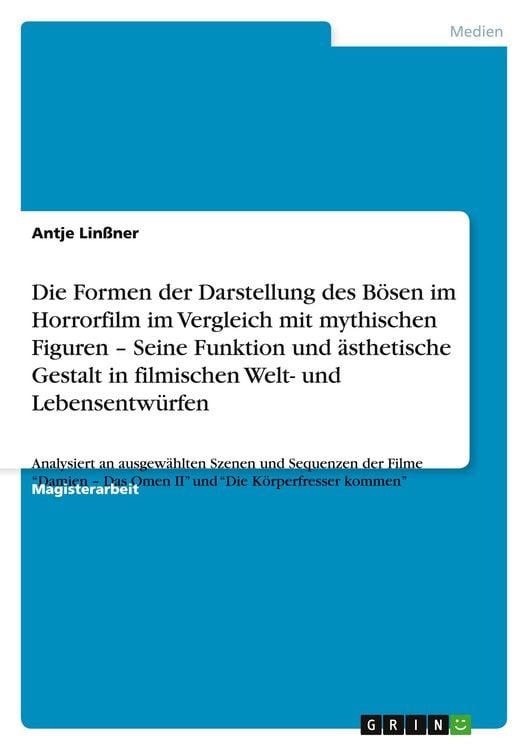 Produktbild: Die Formen der Darstellung des B&ouml;sen im Horrorfilm im Vergleich mit mythischen Figuren - Seine Funktion und &auml;sthetische Gestalt in filmischen Welt- und Lebensentw&uuml;rfen