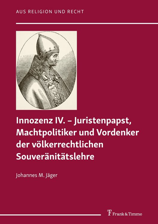 Produktbild: Innozenz IV. - Juristenpapst, Machtpolitiker und Vordenker der v&ouml;lkerrechtlichen Souvera?nita?tslehre