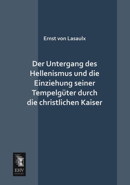 Produktbild: Der Untergang des Hellenismus und die Einziehung seiner Tempelg&uuml;ter durch die christlichen Kaiser