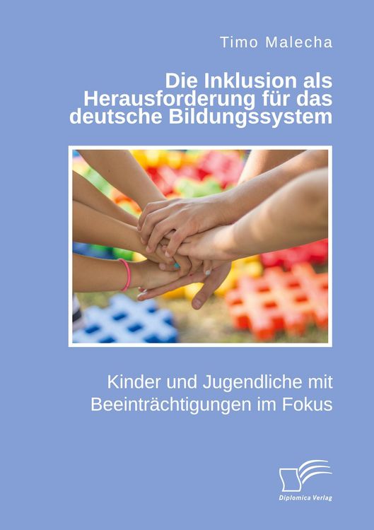 Produktbild: Die Inklusion als Herausforderung f&uuml;r das deutsche Bildungssystem. Kinder und Jugendliche mit Beeintr&auml;chtigungen im Fokus