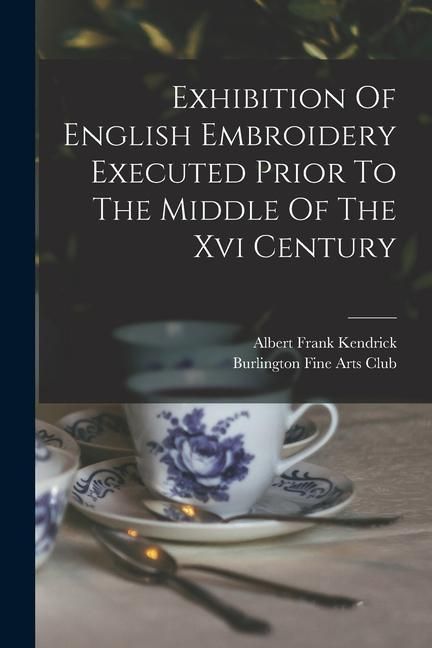 Produktbild: Exhibition Of English Embroidery Executed Prior To The Middle Of The Xvi Century
