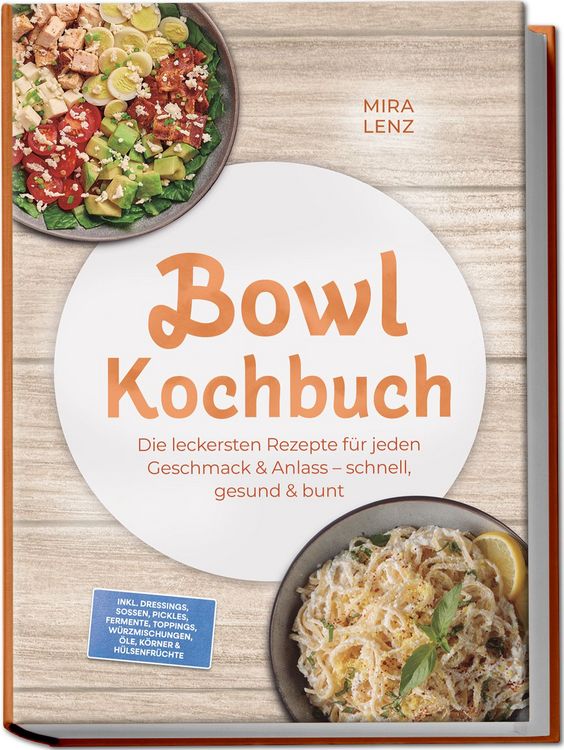 Produktbild: Bowl Kochbuch: Wow so lecker! Die leckersten Rezepte f&uuml;r jeden Geschmack &ndash; schnell, gesund & bunt &ndash; inkl. Dressings, So&szlig;en, Pickles, Fermente, Toppings, W&uuml;rzmischungen, &Ouml;le, K&ouml;rner & H&uuml;lsenfr&uuml;chte