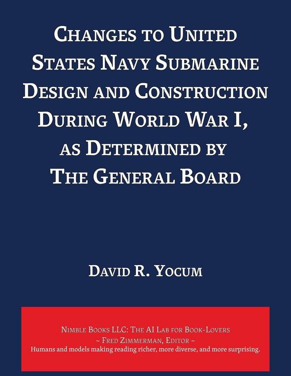 Produktbild: Changes to United States Navy Submarine Design and Construction During World War I, as Determined by The General Board
