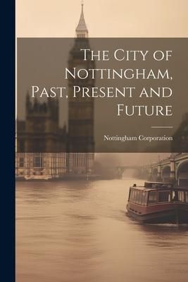 Produktbild: The City of Nottingham, Past, Present and Future
