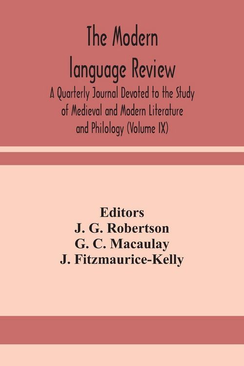 Produktbild: The Modern Language Review; A Quarterly Journal Devoted To The Study Of Medieval And Modern Literature And Philology (Volume Ix)