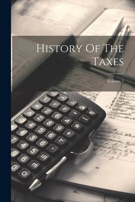Produktbild: History Of The Taxes; Volume 1