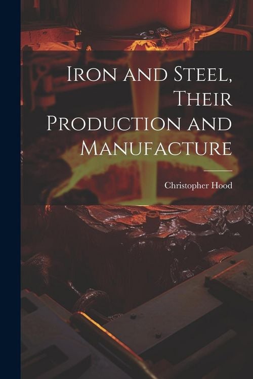 Produktbild: Iron and Steel, Their Production and Manufacture