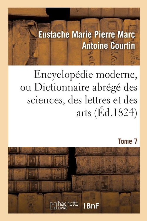 Produktbild: Encyclop&eacute;die moderne, ou Dictionnaire abr&eacute;g&eacute; des sciences, des lettres et des arts. Tome 7