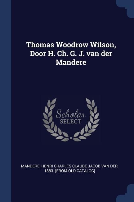 Produktbild: Thomas Woodrow Wilson, Door H. Ch. G. J. van der Mandere
