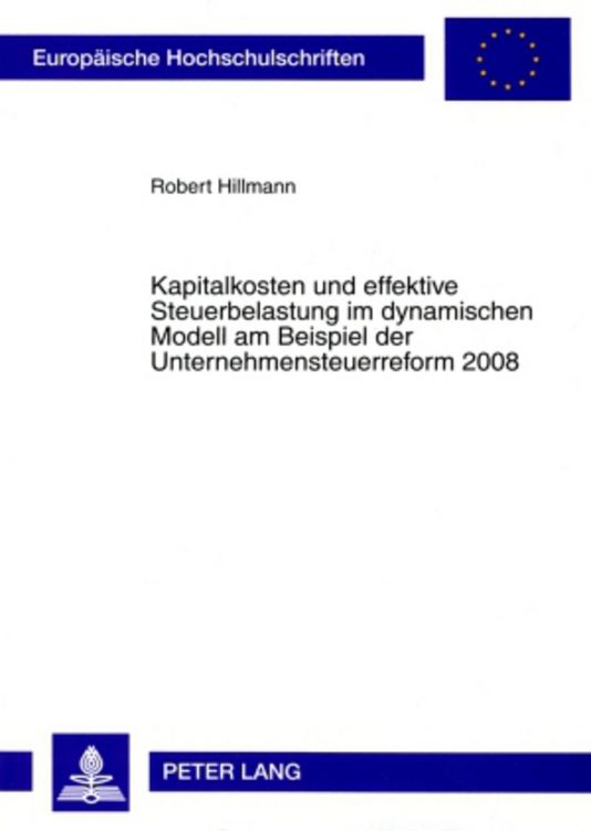 Produktbild: Kapitalkosten und effektive Steuerbelastung im dynamischen Modell am Beispiel der Unternehmensteuerreform 2008
