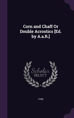 Produktbild: Corn and Chaff Or Double Acrostics [Ed. by A.a.R.]