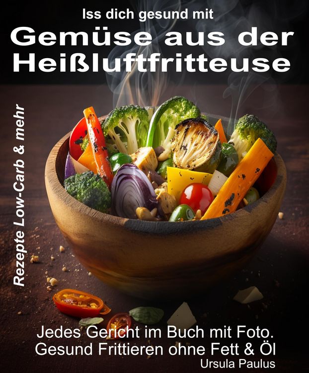 Produktbild: Iss Dich gesund mit Gem&uuml;se aus der Hei&szlig;luftfritteuse Rezepte Low-Carb & mehr
