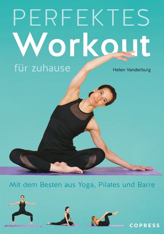 Produktbild: Perfektes Workout f&uuml;r zuhause. Mit dem Besten aus Yoga, Pilates und Barre.