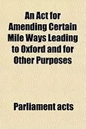 Produktbild: An ACT for Amending Certain Mile Ways Leading to Oxford and for Other Purposes