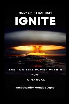 Produktbild: Ignite the Raw Fire Power Within You - Holy Spirit Baptism Manual