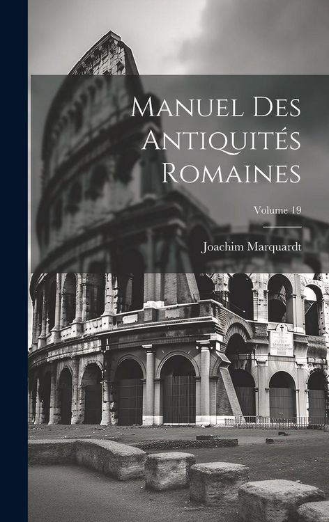 Produktbild: Manuel Des Antiquit&eacute;s Romaines; Volume 19
