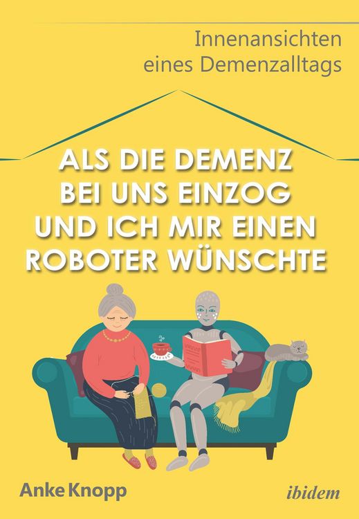 Produktbild: Als die Demenz bei uns einzog und ich mir einen Roboter w&uuml;nschte