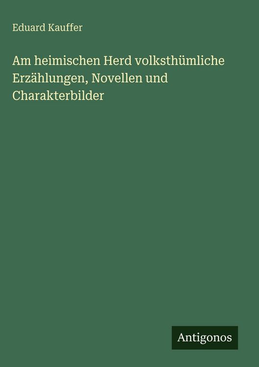 Produktbild: Am heimischen Herd volksth&uuml;mliche Erz&auml;hlungen, Novellen und Charakterbilder