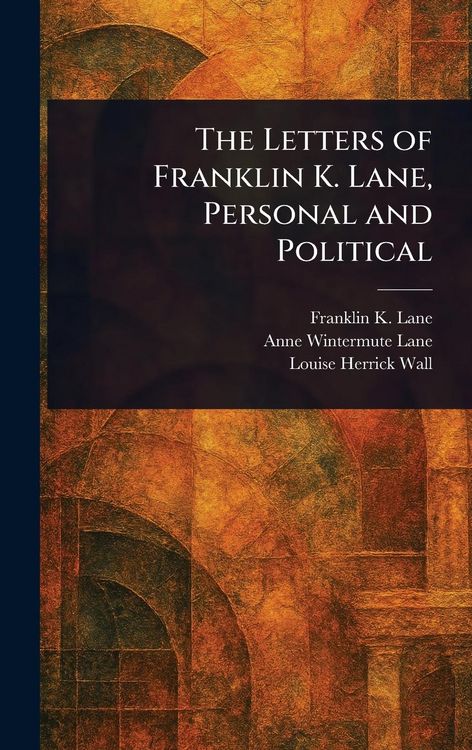 Produktbild: The Letters of Franklin K. Lane, Personal and Political