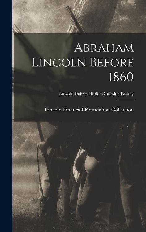 Produktbild: Abraham Lincoln Before 1860; Lincoln before 1860 - Rutledge Family