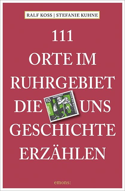 Produktbild: 111 Orte im Ruhrgebiet, die uns Geschichte erz&auml;hlen