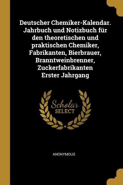 Produktbild: Deutscher Chemiker-Kalendar. Jahrbuch Und Notizbuch F&uuml;r Den Theoretischen Und Praktischen Chemiker, Fabrikanten, Bierbrauer, Branntweinbrenner, Zucker