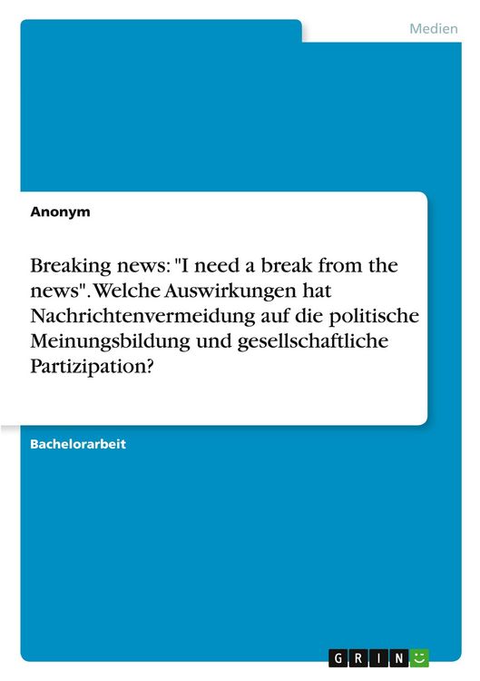 Produktbild: Breaking news: "I need a break from the news". Welche Auswirkungen hat Nachrichtenvermeidung auf die politische Meinungsbildung und gesellschaftliche