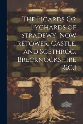 Produktbild: The Picards Or Pychards of Stradewy, Now Tretower, Castle, and Scethrog, Brecknockshire [&C.]