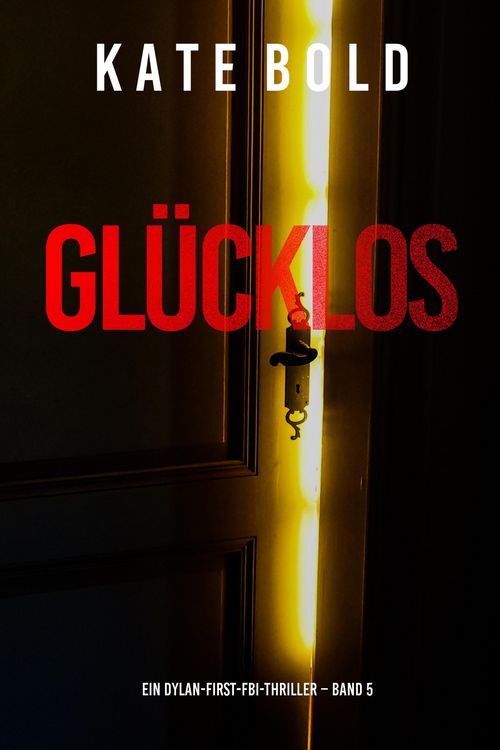 Produktbild: Gl&uuml;cklos (Ein Dylan-First-FBI-Thriller - Band 5)